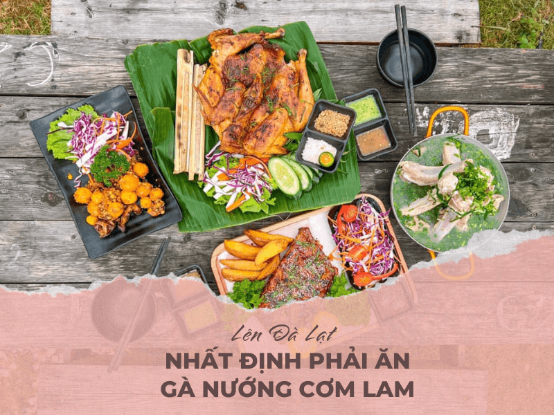 Du lịch Đà Lạt, nhất định phải ăn gà nướng cơm lam