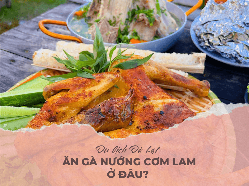 Du lịch Đà Lạt, ăn gà nướng cơm lam ở đâu ngon?