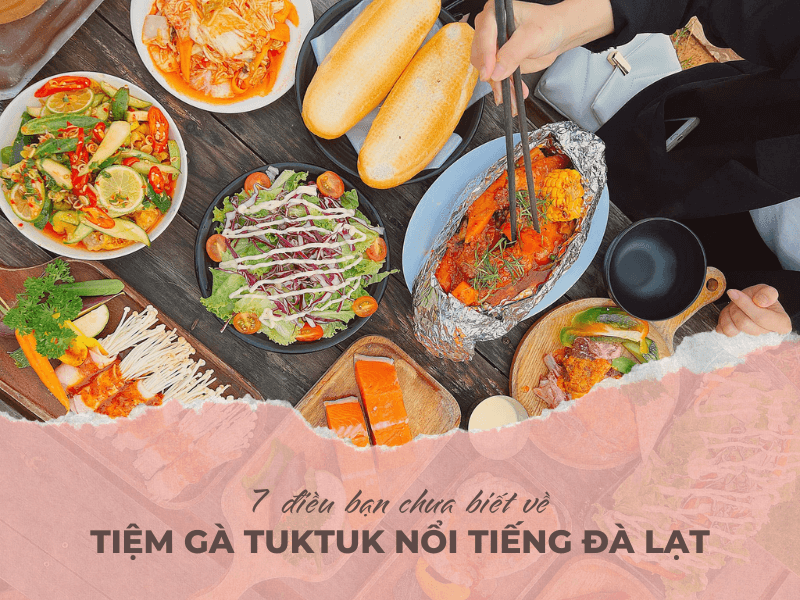 7 điều bạn chưa biết về tiệm gà TukTuk nổi tiếng Đà Lạt
