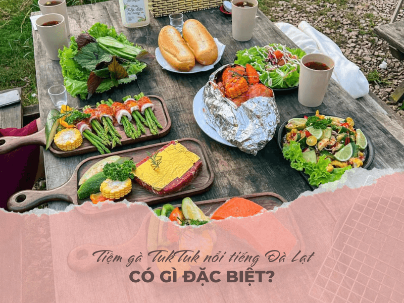 Tiệm gà TukTuk nổi tiếng Đà Lạt có gì đặc biệt