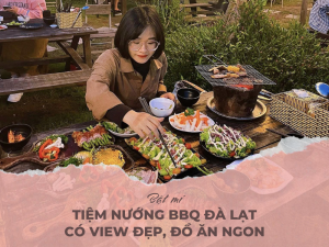 Bật mí: Tiệm nướng BBQ Đà Lạt có view đẹp, đồ ăn ngon
