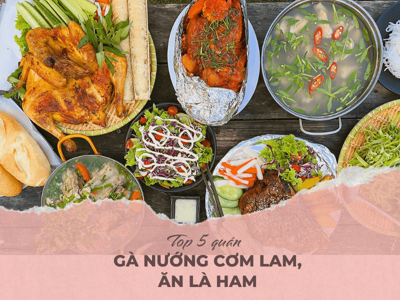 Top 5 quán gà nướng cơm lam, ăn là ham tại Đà Lạt